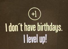 Pánské tričko s potiskem +1 I don't have birthdays. I level up!
