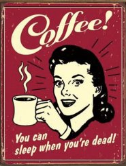 Plechová cedule Coffee! You can sleep when you're dead!