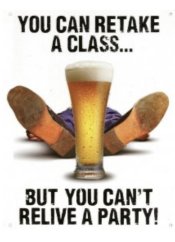 Plechová cedule  You can retake a class but you can't relive a party!